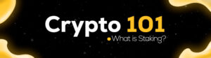 Crypto 101: Staking Explained